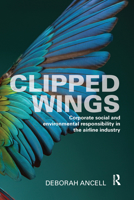Clipped Wings: Corporate Social and Environmental Responsibility in the Airline Industry 0367669943 Book Cover