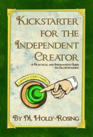 Kickstarter for the Independent Creator: A Practical and Informative Guide to Crowdfunding 0996429239 Book Cover