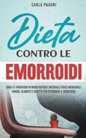DIETA CONTRO LE EMORROIDI: Cura le emorroidi in modo rapido e naturale senza medicinali. Rimedi, alimenti e ricette per ritrovare il benessere. B099FT13X3 Book Cover