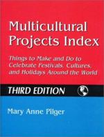 Multicultural Projects Index: Things to Make and Do to Celebrate Festivals, Cultures, and Holidays Around the World Third Edition 1563088983 Book Cover