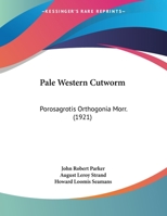 Pale Western Cutworm: Porosagrotis Orthogonia Morr. (1921) 1343118026 Book Cover