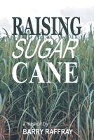Raising Sugar Cane: A Memoir 1524613614 Book Cover