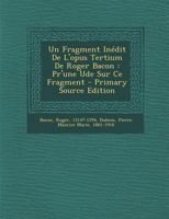 Un Fragment In�dit de l'Opus Tertium de Roger Bacon: Pr'une Ude Sur Ce Fragment 1021567485 Book Cover