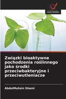 Zwiazki bioaktywne pochodzenia roslinnego jako srodki przeciwbakteryjne i przeciwutleniacze (Polish Edition) 6209827993 Book Cover