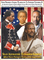 From President George Washington To Emperor Tewodros II An Abyssinian-American-French Hidden Lineage Revealed A Great-Grandson Of Prince Alemayehu ... 670+ Archived Historical Photographs B0GSXQ7793 Book Cover