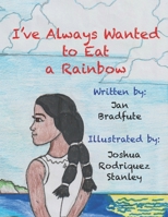 I've Always Wanted to Eat a Rainbow 1099950155 Book Cover