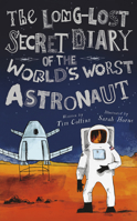 The Long-Lost Secret Diary of the World's Worst Astronaut 1631631926 Book Cover