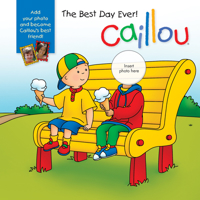 Caillou: The Best Day Ever!: With photo inserts 2897180978 Book Cover