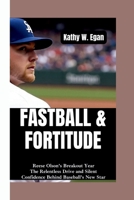 FASTBALL & FORTITUDE: REESE OLSON’S BREAKOUT YEAR: The Relentless Drive and Silent Confidence Behind Baseball’s New Star B0FLJHHSYS Book Cover