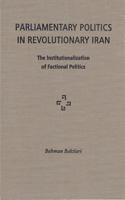 Parliamentary Politics in Revolutionary Iran: The Institutionalization of Factional Politics 0813014611 Book Cover