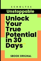 Unstoppable: Unlock Your True Potential in 30 Days: A Daily Guide to Growth, Resilience, and Life Transformation B0DQH4RDN2 Book Cover