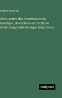 Découvertes des Scandinaves en Amérique, du dixième au treizième siècle; Fragments de sagas islandaises (French Edition) 3563236356 Book Cover