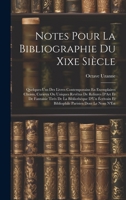 Notes Pour La Bibliographie Du Xixe Siècle: Quelques-Uns Des Livres Contemporains En Exemplaires Choisis, Curieux Ou Uniques Revêtus De Reliures D'Art ... Parisien Dont Le Nom N'Est (French Edition) 1020056819 Book Cover
