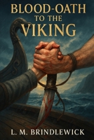 Blood-Oath to the Viking: A Historical Norse Romance of Fate, Fire, and Forbidden Desire B0GH1WLCNX Book Cover