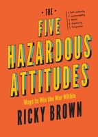 The Five Hazardous Attitudes: Ways to Win the War Within 1962401456 Book Cover