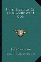 Eight Lectures On Fellowship With God 1021749443 Book Cover