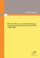 Berliner Mauer Und Deutsche Frage Im Bundesrepublikanischen Spielfilm 1982-2007 3836678365 Book Cover