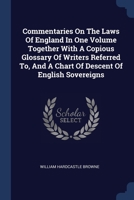 Commentaries On The Laws Of England In One Volume Together With A Copious Glossary Of Writers Referred To, And A Chart Of Descent Of English Sovereigns 1377144666 Book Cover