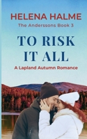 To Risk It All: A Lapland Romance (The Anderssons) 1739472373 Book Cover