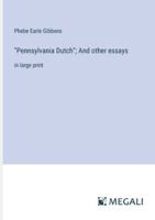 "Pennsylvania Dutch"; And other essays: in large print 338709986X Book Cover