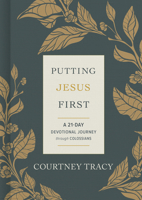 Putting Jesus First: A 21-Day Devotional Journey through Colossians 1087752434 Book Cover