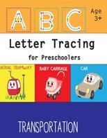 ABC Letter Tracing for Preschoolers: Tracing For Toddlers, handwriting workbook for Kids Ages 3-5 withTransportation cover, volume 4 1070399671 Book Cover