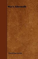 War's Aftermath; A Preliminary Study of the Eugenics of War as Illustrated by the Civil War of the United States and the Late Wars in the Balkans 1437362818 Book Cover