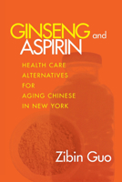 Chinese Elders in New York City: Aging and Healthcare in Cultural Perspective 0801437571 Book Cover
