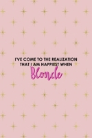I've Come To The Realization That I Am Happiest When Blonde: Notebook Journal Composition Blank Lined Diary Notepad 120 Pages Paperback Pink Golden Star Blonde 1712335154 Book Cover