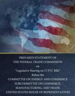 Prepared Statement of the Federal Trade Commission on Legislative Hearing on 17 Ftc Bills 1544160135 Book Cover