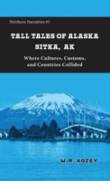 Tall Tales of Alaska Sitka AK : Where Cultures, Customs, and Countries Collided 1954896476 Book Cover