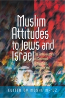 Muslim Attitudes to Jews and Israel: The Ambivalences of Rejection, Antagonism, Tolerance & Co-Operation 1845195272 Book Cover
