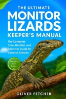 The Ultimate Monitor Lizards Keeper’s Manual: The Complete Care, Habitat, and Behavior Guide for Varanus Species B0FVVX5GF8 Book Cover