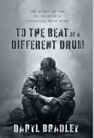To The Beat of a Different Drum: The Story of One Ex Soldier's Struggles with PTSD 1038334489 Book Cover