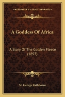 A Goddess of Africa: A Story of the Golden Fleece 1143995120 Book Cover