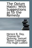 The Opium Habit: With Suggestions as to the Remedy 1103716247 Book Cover