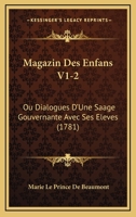 Magazin des enfans, ou dialogues entre une sage gouvernante et plusieurs de ses �l�ves 1166320812 Book Cover