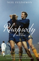 Rhapsody in Blue: How I Fell in Love with the Great Chelsea Team of the Early Seventies 1785316389 Book Cover