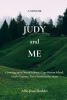 Judy and Me: Growing up in North Sydney, Cape Breton Island, God's Country, Nova Scotia in the 1950s. What a Memory!! 1987813359 Book Cover