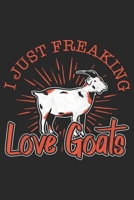 I Just Freaking Love Goats: Farmer Notebook Blank Line Family Journal Lined with Lines 6x9 120 Pages Checklist Record Book Take Notes Goat Goats Planner Paper Christmas Gift for Goat Lover Farming Fam 1708205454 Book Cover