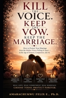 Kill the Voice. Keep the Vow. Keep the Marriage: How to Protect Your Marriage from the Hidden Voices Pulling It Apart — in the Age of Screens, Comparison, and AI. B0H58VQF9N Book Cover