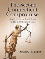 The Second Connecticut Compromise: Justice System Breakdown in the Constitution State 1640455205 Book Cover