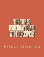 The Top 50 Underrated NFL Wide Receivers 1519131135 Book Cover