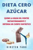 DIETA CERO AZ?CAR: Queme la Grasa Del Vientre Instant?neamente y Obtenga un Cuerpo Fant?stico (Sin Az?car) (Zero Sugar Diet en Espa?ol/ Zero Sugar Diet Spanish Book Version) 1720760403 Book Cover