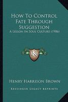 How to Control Fate Through Suggestion 8027332710 Book Cover
