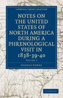 Notes on the United States of North America During a Phrenological Visit in 1838-39-40: Volume 3 0511702418 Book Cover
