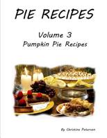 Pie Recipes Volume 3 Pumpkin Pie Recipes: Every title has space for notes, 26 Delicious Desserts for Thanksgiving and Christmas 1072821842 Book Cover