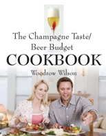 The Champagne Taste/Beer Budget Cookbook 1601459270 Book Cover