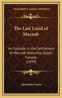 The Last Laird of MacNab: An Episode in the Settlement of MacNab Township, Upper Canada 9356702926 Book Cover