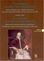The Papacy and the New World Order. Vatican Diplomacy, Catholic Opinion and International Politics at the Time of Leo XIII (1878-1903) (Kadoc Studies on Religion, Culture & Society) 9058675181 Book Cover